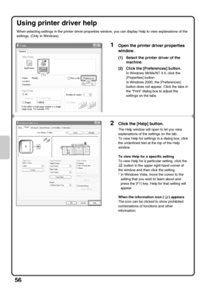 Page 5856
Using printer driver help
When selecting settings in the printer driver properties window, you can display Help to view explanations of the 
settings. (Only in Windows)
1Open the printer driver properties 
window.
(1) Select the printer driver of the 
machine.
(2) Click the [Preferences] button.
In Windows 98/Me/NT 4.0, click the 
[Properties] button.
In Windows 2000, the [Preferences] 
button does not appear. Click the tabs in 
the Print dialog box to adjust the 
settings on the tabs.
2Click the...