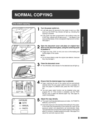 Page 119
MAKING COPIES
One-sided copying
NORMAL COPYING
Normal copying
1
Turn the power switch on.
lIt will take about 60 seconds for the copier to warm up. After
warm-up, the START key indicator will light up, indicating that
copying is possible.
lIf the copier has been programmed in the auditing mode, the
START key  indicator will not light up and ÒÐÐÓ will appear in the
copy quantity display. Enter an assigned 3-digit account number.
See page 8.
2
Open the document cover and place an original face
down on...