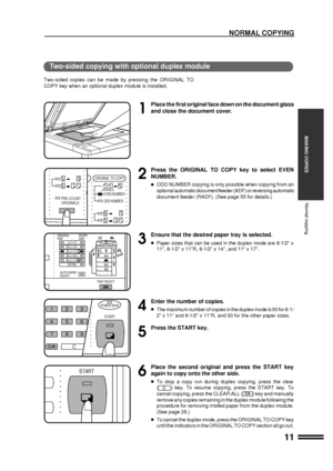 Page 1311
MAKING COPIES
NORMAL COPYING
1
Place the first original face down on the document glass
and close the document cover.
2
Press the ORIGINAL TO COPY key to select EVEN
NUMBER.
lODD NUMBER copying is only possible when copying from an
optional automatic document feeder (ADF) or reversing automatic
document feeder (RADF). (See page 55 for details.)
3
Ensure that the desired paper tray is selected.
lPaper sizes that can be used in the duplex mode are 8-1/2 x
11, 8-1/2 x 11R, 8-1/2 x 14, and 11 x 17.
4...