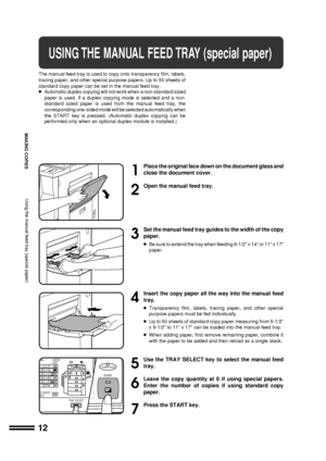 Page 1412
MAKING COPIES
USING THE MANUAL FEED TRAY (special paper)
The manual feed tray is used to copy onto transparency film, labels,
tracing paper, and other special purpose papers. Up to 50 sheets of
standard copy paper can be set in the manual feed tray.
lAutomatic duplex copying will not work when a non-standard sized
paper is used. If a duplex copying mode is selected and a non-
standard sized paper is used from the manual feed tray, the
corresponding one-sided mode will be selected automatically when...