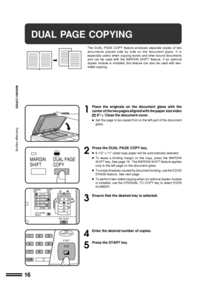 Page 1816
MAKING COPIES
DUAL PAGE COPYING
The DUAL PAGE COPY feature produces separate copies of two
documents placed side by side on the document glass. It is
especially useful when copying books and other bound documents
and can be used with the MARGIN SHIFT feature. If an optional
duplex module is installed, this feature can also be used with two-
sided copying.
1
Place the originals on the document glass with the
center of the two pages aligned with the paper size index
 81/2. Close the document cover.
lSet...