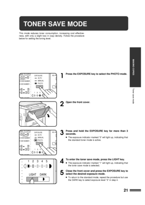 Page 2321
MAKING COPIES
Toner save mode
TONER SAVE MODE
This mode reduces toner consumption, increasing cost effective-
ness, with only a slight loss in copy density. Follow the procedure
below for setting the toning level.
1
Press the EXPOSURE key to select the PHOTO mode.
2
Open the front cover.
3
Press and hold the EXPOSURE key for more than 3
seconds.
lThe exposure indicator marked Ò3Ó will light up, indicating that
the standard toner mode is active.
4
To enter the toner save mode, press the LIGHT key.
lThe...