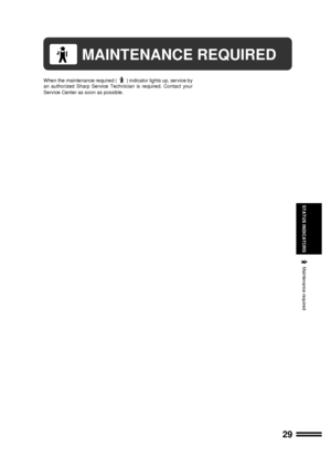 Page 3129
STATUS INDICATORS
MAINTENANCE REQUIRED
When the maintenance required () indicator lights up, service by
an authorized Sharp Service Technician is required. Contact your
Service Center as soon as possible.
Maintenance required
Downloaded From ManualsPrinter.com Manuals 