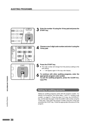 Page 4038
GENERAL INFORMATION
3
Enter the number 16 using the 10-key pad and press the
START key.
4
Choose a new 3-digit code number and enter it using the
10-key pad.
5
Press the START key.
lThe code number will change from the previous setting to the
new setting.
lÒ  Ð Ð Ó will appear again in the copy ratio display.
6
To continue with other auditing programs, enter the
appropriate program code number.
To exit the auditing programs, press the CLEAR ALL
(
) key.
AUDITING PROGRAMS
Auditing programs
Setting for...