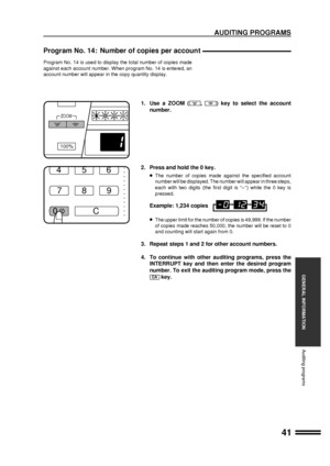 Page 4341
GENERAL INFORMATION
100%
ZOOM
456
7
0
C 8
9
Program No. 14: Number of copies per account
Program No. 14 is used to display the total number of copies made
against each account number. When program No. 14 is entered, an
account number will appear in the copy quantity display.
1. Use a ZOOM (, ) key to select the account
number.
2. Press and hold the 0 key.
lThe number of copies made against the specified account
number will be displayed. The number will appear in three steps,
each with two digits (the...