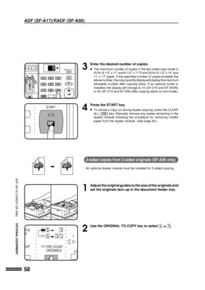 Page 6058
ADF (SF-A17)/RADF (SF-A56)
OPTIONAL EQUIPMENT
ADF (SF-A17)/RADF (SF-A56)
3
Enter the desired number of copies.
lThe maximum number of copies in the two-sided copy mode is
50 for 8-1/2 x 11 and 8-1/2 x 11R and 30 for 8-1/2 x 14 and
11 x 17 paper. If the specified number of copies exceeds the
above number, the copy quantity display will display the maximum
allowable number after copying starts. If an optional sorter is
installed, the display will change to 10 (SF-S18 and SF-S54N)
or 20 (SF-S15 and...