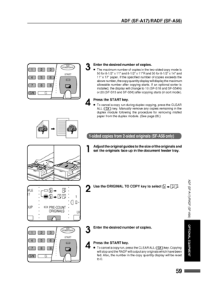 Page 6159
ADF (SF-A17)/RADF (SF-A56)
ADF (SF-A17)/RADF (SF-A56)
OPTIONAL EQUIPMENT
3
Enter the desired number of copies.
lThe maximum number of copies in the two-sided copy mode is
50 for 8-1/2 x 11 and 8-1/2 x 11R and 30 for 8-1/2 x 14 and
11 x 17 paper. If the specified number of copies exceeds the
above number, the copy quantity display will display the maximum
allowable number after copying starts. If an optional sorter is
installed, the display will change to 10 (SF-S18 and SF-S54N)
or 20 (SF-S15 and...