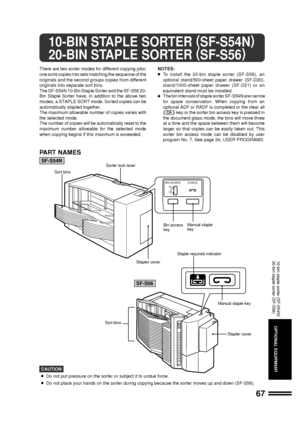 Page 6967
OPTIONAL EQUIPMENT
PART NAMES
SF-S54N
SF-S56
10-bin staple sorter (SF-S54N)
20-bin staple sorter (SF-S56)
10-BIN STAPLE SORTER (
SF-S54N)
20-BIN STAPLE SORTER (
SF-S56)
There are two sorter modes for different copying jobs:
one sorts copies into sets matching the sequence of the
originals and the second groups copies from different
originals into separate sort bins.
The SF-S54N 10-Bin Staple Sorter and the SF-S56 20-
Bin Staple Sorter have, in addition to the above two
modes, a STAPLE SORT mode....