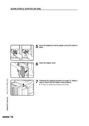 Page 8078
OPTIONAL EQUIPMENT
5
Insert the staple box into the stapler unit until it clicks in
place.
6
Close the stapler cover.
7
Following the stapling procedure on page 72, staple a
copy to check that the stapler works properly.
lIf it does not, repeat this procedure until it does.
20-bin staple sorter (SF-S56)
20-BIN STAPLE SORTER (SF-S56)
Downloaded From ManualsPrinter.com Manuals 