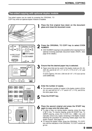 Page 119
MAKING COPIES
NORMAL COPYING
Normal copying
1
Place the first original face down on the document
glass and close the document cover.
2
Press the ORIGINAL TO COPY key to select EVEN
NUMBER.
lODD NUMBER copying is only possible when copying from an
optional reversing automatic document feeder (RADF). (See
page 50 for details.)
3
Ensure that the desired paper tray is selected.
lPaper sizes that can be used in the duplex mode are A5, A4,
A4R, B4, and A3 (8-1/2 x 11, 8-1/2 x 11R, 8-1/2 x 14, and
11 x 17)....