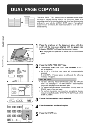 Page 1614
MAKING COPIES
DUAL PAGE COPYING
The DUAL PAGE COPY feature produces separate copies of two
documents placed side by side on the document glass. It is
especially useful when copying books and other bound documents
and can be used with the MARGIN SHIFT feature. If an optional
duplex module is installed, this feature can also be used with two-
sided copying.
Dual page copying
1
Place the originals on the document glass with the
centre of the two pages aligned with the paper size
index A4 
 ( 81/2). Close...