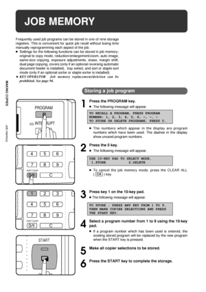 Page 2220
MAKING COPIES
JOB MEMORY
Frequently used job programs can be stored in one of nine storage
registers. This is convenient for quick job recall without losing time
manually reprogramming each aspect of the job.
lSettings for the following functions can be stored in job memory:
original to copy mode, reduction/enlargement/zoom, auto image,
same-size copying, exposure adjustments, erase, margin shift,
dual page copying, covers (only if an optional reversing automatic
document feeder is installed),  tray...