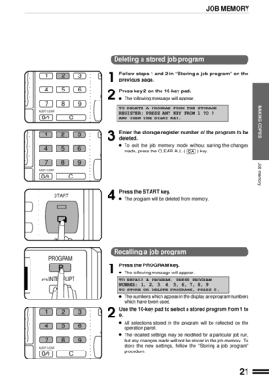 Page 2321
MAKING COPIES
JOB MEMORY
Job memory
Deleting a stored job program
1
Follow steps 1 and 2 in ÒStoring a job programÓ on the
previous page.
2
Press key 2 on the 10-key pad.
lThe following message will appear.
TO DELETE A PROGRAM FROM THE STORAGE
REGISTER: PRESS ANY KEY FROM 1 TO 9
AND THEN THE START KEY.
3
Enter the storage register number of the program to be
deleted.
lTo exit the job memory mode without saving the changes
made, press the CLEAR ALL (
) key.
4
Press the START key.
lThe program will be...
