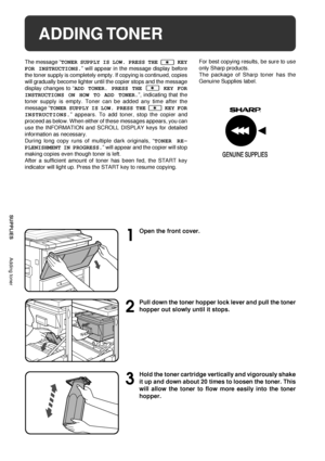 Page 2826
SUPPLIES
ADDING TONER
The message ÒTONER SUPPLY IS LOW. PRESS THE  KEY
FOR INSTRUCTIONS.Ó will appear in the message display before
the toner supply is completely empty. If copying is continued, copies
will gradually become lighter until the copier stops and the message
display changes to ÒADD TONER. PRESS THE 
 KEY FOR
INSTRUCTIONS ON HOW TO ADD TONER.Ó, indicating that the
toner supply is empty. Toner can be added any time after the
message ÒTONER SUPPLY IS LOW. PRESS THE 
 KEY FOR
INSTRUCTIONS.Ó...