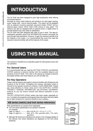 Page 42
GETTING STARTED
Introduction/Using this manual
INTRODUCTION
The SF-2540 has been designed to give high productivity while offering
convenient features.
Amongst its many useful features and functions are dual page copying,
erase, margin shift,  and an internal auditor. This copier can be equipped
with an optional reversing automatic document feeder (RADF) and an
optional paper drawer which holds 3,000 sheets of copy paper. The
machine can also be equipped with an optional sorter or staple sorter to...