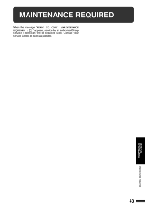 Page 4543
GENERAL
INFORMATION
Maintenance required
MAINTENANCE REQUIRED
When the message ÒREADY TO COPY. (MAINTENANCE
REQUIRED : 
)Ó appears, service by an authorised Sharp
Service Technician will be required soon. Contact your
Service Centre as soon as possible.
Downloaded From ManualsPrinter.com Manuals 