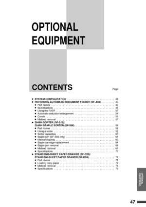 Page 4947
OPTIONAL
EQUIPMENT
CONTENTSPage
lSYSTEM CONFIGURATION................................48
lREVERSING AUTOMATIC DOCUMENT FEEDER (SF-A58).........49
lPart names...........................................49
lSpecifications.........................................49
lUsing the RADF........................................50
lAutomatic reduction/enlargement...........................54
lCovers..............................................55
lMisfeed removal.......................................57
l20-BIN...