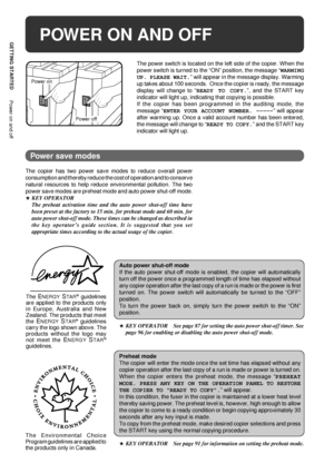 Page 64
GETTING STARTED
Power on and off
POWER ON AND OFF
The power switch is located on the left side of the copier. When the
power switch is turned to the ÒONÓ position, the message ÒWARMING
UP. PLEASE WAIT.Ó will appear in the message display. Warming
up takes about 100 seconds.  Once the copier is ready, the message
display will change to ÒREADY TO COPY.Ó, and the START key
indicator will light up, indicating that copying is possible.
If the copier has been programmed in the auditing mode, the
message...