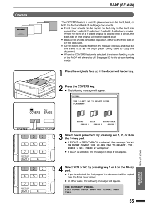 Page 5755
OPTIONAL
EQUIPMENT
RADF (SF-A58)
RADF (SF-A58)
 Covers
The COVERS feature is used to place covers on the front, back, or
both the front and back of multipage documents.
lFront cover sheets can be copied on, but only on the front side
even in the 1-sided to 2-sided and 2-sided to 2-sided copy modes.
When the front of a 2-sided original is copied onto a cover, the
back side of that original will not be copied at all.
lBack cover sheets cannot be copied on, either on the front side or
on the back side....