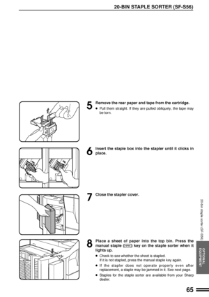 Page 6765
OPTIONAL
EQUIPMENT
20-BIN STAPLE SORTER (SF-S56)
20-bin staple sorter (SF-S56)
5
Remove the rear paper and tape from the cartridge.
lPull them straight. If they are pulled obliquely, the tape may
be torn.
6
Insert the staple box into the stapler until it clicks in
place.
7
Close the stapler cover.
8
Place a sheet of paper into the top bin. Press the
manual staple (
) key on the staple sorter when it
lights up.
lCheck to see whether the sheet is stapled.
If it is not stapled, press the manual staple...