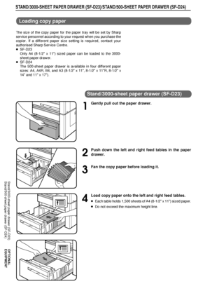 Page 7472
OPTIONAL
EQUIPMENT
STAND/3000-SHEET PAPER DRAWER (SF-D23)/STAND/500-SHEET PAPER DRAWER (SF-D24)
Loading copy paper
The size of the copy paper for the paper tray will be set by Sharp
service personnel according to your request when you purchase the
copier. If a different paper size setting is required, contact your
authorised Sharp Service Centre.
lSF-D23
Only A4 (8-1/2 x 11) sized paper can be loaded to the 3000-
sheet paper drawer.
lSF-D24
The 500-sheet paper drawer is available in four different...