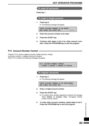 Page 8583
KEY OPERATOR PROGRAMS
Key operator programs
To reset all accounts
Press key 1.
To reset a single account
1. Press key 2.
lThe following message will appear.
INPUT ACCOUNT NUMBER TO BE RESET
AND PRESS THE START KEY.         ÐÐÐÐÐ
2. Enter the account number to be reset.
3. Press the START key.
4. Continue with steps 2 and 3 for other account num-
bers. Press the PROGRAM key to exit the program.
P14 Account Number Control
Program P14 is used to register accounts, delete accounts, change
an account...