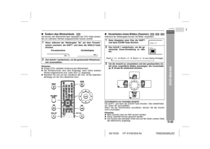 Page 3904/10/22 HT-X1H(H)D4.fm
D-32DEUTSCH
1
HT-X1H
TINSZA030SJZZ
DVD-Betrieb
 !Ändern des Blickwinkels   Sie können den Blickwinkel beim Abspielen der DVD-Video ändern,
die von mehreren Winkeln aufgezeichnete Szenen enthält.
Hinweise:Einige DVDs verbieten Änderung des Blickwinkels.Die Winkelnummer wird nicht angezeigt, wenn keine anderen
Winkel aufgezeichnet sind. Dafür wird   angezeigt.Beziehen Sie sich auf das Handbuch der Disc, da die Operation
abhängig von der Disc abweichen kann.
!Heranholen eines Bildes...