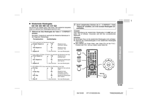 Page 4104/10/22 HT-X1H(H)D4.fm
D-34DEUTSCH
1
HT-X1H
TINSZA030SJZZ
DVD-Betrieb
 !Wiederholte Wiedergabe     
                 Sie können ein Kapitel (Spur) oder einen Titel wiederholt abspielen,
indem es während der Wiedergabe bestimmt wird.
Vorsicht:
Nach Beendigung der wiederholten Wiedergabe ist die  -Taste auf
jeden Fall zu drücken. Ansonsten wird die Disc ununterbrochen
abgespielt.
Hinweise:
Auf einigen Discs ist die wiederholte Wiedergabe nicht verfügbar.Während der Zufallswiedergabe ist die wiederholte...