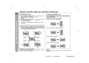 Page 4804/10/22 HT-X1H(H)D5.fm
D-41DEUTSCHHT-X1H
TINSZA030SJZZ
MP3-, WMA- und JPEG-Disc-Betrieb
Abspielen einer MP3-, WMA- bzw. JPEG-Disc (Fortsetzung)!Zoomfunktion   Zurückkehren zur normalen Ansicht:
Die SHIFT- und dann die ZOOM-Taste erneut drücken, um Zoom
off auf dem Bildschirm anzuzeigen.
!Drehen eines Bildes   Hinweis:
Gewisse Bilder können nicht gezoomt oder gedreht werden ( 
erscheint).
1
Beim Abspielen einer Disc die
SHIFT- und dann ZOOM-Taste
drücken.
2
Die Taste   oder   2 Sekun-
den oder länger...