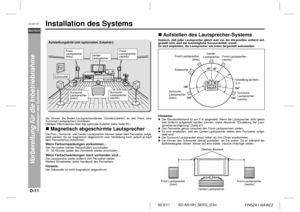 Page 22D-11
SD-AS10H_SEEG_D.fm 05/3/17
DEUTSCH
TINSZA116AWZZ
SD-AS10H
Vorbereitung für die Inbetriebnahme
- Installation des Systems -
Installation des Systems  Sie können die Boden-Lautsprecherständer (Sonderzubehör) an den Front- bzw.
Surround-Lautsprechern montieren.
(Weitere Informationen über das optionale Zubehör siehe Seite 65.)!Magnetisch abgeschirmte LautsprecherDie Fron-, Surround- und Center-Lautsprecher können neben dem Fernseher aufge-
stellt werden, da sie magnetisch abgeschirmt sind. Verfärbung...