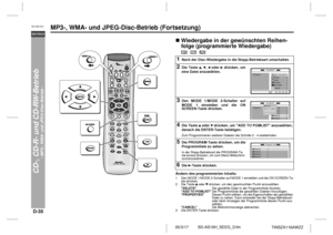 Page 46D-35
SD-AS10H_SEEG_D.fm 05/3/17
DEUTSCH
TINSZA116AWZZ
SD-AS10H
CD-, CD-R- und CD-RW-Betrieb
- MP3-, WMA- und JPEG-Disc-Betrieb -
MP3-, WMA- und JPEG-Disc-Betrieb (Fortsetzung)
!Wiedergabe in der gewünschten Reihen-
folge (programmierte Wiedergabe)            
     Ändern des programmierten Inhalts:1
Nach der Disc-Wiedergabe in die Stopp-Betriebsart umschalten.
2
Die Taste , ,  oder  drücken, um
eine Datei anzuwählen.
3
Den MODE 1/MODE 2-Schalter auf
MODE 1 einstellen und die ON
SCREEN-Taste drücken.
4...