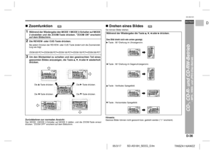 Page 47D-36
SD-AS10H_SEEG_D.fm 05/3/17
DEUTSCH
TINSZA116AWZZ
F
S
V
I
N
P
ED
SD-AS10H
CD-, CD-R- und CD-RW-Betrieb
- MP3-, WMA- und JPEG-Disc-Betrieb -
 !Zoomfunktion      Zurückkehren zur normalen Ansicht:Den MODE 1/MODE 2-Schalter auf MODE 2 stellen, und die ZOOM-Taste erneut
drücken. ZOOM OFF erscheint auf dem Bildschirm.
!Drehen eines Bildes     Sie können Bilder drehen.Hinweis:Gewisse Bilder können nicht gezoomt bzw. gedreht werden (  erscheint).
1
Während der Wiedergabe den MODE 1/MODE 2-Schalter auf MODE...