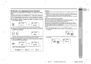 Page 53D-42
SD-AS10H_SEEG_D.fm 05/3/17
DEUTSCH
TINSZA116AWZZ
F
S
V
I
N
P
ED
SD-AS10H
Radiobetrieb
- Benutzen des Radio-Daten-Systems (RDS) -
 !Abrufen von abgespeicherten SendernBestimmen von Programmarten und Wählen von Sendern (PTY-Such-
lauf):Sie können einen Sender von den abgespeicherten Sendern suchen, indem Sie die
Programmart (Nachrichten, Sport, Verkehrsfunk usw. ... siehe Seite 40) bestimmen.
Hinweise:Wenn das Display mit dem Blinken aufgehör t hat, das Verfahren ab Schritt 3 wie-
derholen.
Wenn Sie...