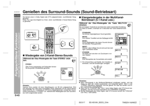 Page 54D-43
SD-AS10H_SEEG_D.fm 05/3/17
DEUTSCH
TINSZA116AWZZ
SD-AS10H
Fortgeschrittene Funktionen
- Genießen des Surround-Sounds (Sound-Betriebsart) -
Genießen des Surround-Sounds (Sound-Betriebsart)  Sie können einen in Dolby Digital oder DTS aufgezeichneten, raumfüllenden Klang
genießen.
Dolby Pro Logic   ermöglicht es Ihnen, einen raumfüllenden 2-Kanal-Stereo-Klang
zu genießen.!Wiedergabe von 2-Kanal-Stereo-SoundsHinweis:Gewisse Discs werden mit einer Abtastfrequenz von 96 kHz aufgezeichnet. Wird
eine...