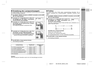 Page 59D-48
SD-AS10H_SEEG_D.fm 05/3/17
DEUTSCH
TINSZA116AWZZ
F
S
V
I
N
P
ED
SD-AS10H
Fortgeschrittene Funktionen
- Ändern der Standardeinstellungen des Verstärkers -
 !Einstellung des LautsprecherpegelsBei ungleichmäßigen Tönen aus den Lautsprechern können Sie sie durch Einstellen
der Lautsprecherpegel ausgleichen. 
 Hinweis:Wenn der Klang des Subwoofers verzerrt wird, die Subwooferpegel vermindern.
!PrüftonSie können durch einen Prüfton jeden Lautsprecherklang überprüfen. Die im
Abschnitt Einstellung des...