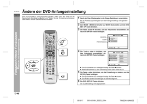 Page 60D-49
SD-AS10H_SEEG_D.fm 05/3/17
DEUTSCH
TINSZA116AWZZ
SD-AS10H
Fortgeschrittene Funktionen
- Ändern der DVD-Anfangseinstellung -
Ändern der DVD-Anfangseinstellung  Eine neue Einstellung wird gespeicher t gehalten, selbst wenn das Gerät auf die
Bereitschafts-Betriebsart eingestellt wird. Wollen Sie die Einstellung zurücksetzen
oder ändern, müssen Sie diese erneut einstellen.
1
Nach der Disc-Wiedergabe in die Stopp-Betriebsart umschalten.Bei der Fortsetzungswiedergabe kann die Anfangseinstellung nicht...