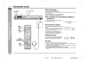 Page 15I-15
SD-AT1000H_SEEG_I.fm 03/3/14
SD-AT1000HITALIANO
TINSZ0943AWZZ
Preparativi per luso
- Comando unico -
Comando unico
!Per accenderePremere il tasto ON/STAND-BY.Se lapparecchio non si accende, controllare se il cavo di alimentazione c.a. è colle-
gato correttamente.Per porre lapparecchio nel modo stand-by:Premere nuovamente il tasto ON/STAND-BY.!Per cambiare la luminosità del display (2 
gradazioni)
!Controllo di volume
!Senza sonoro
!CuffiaPrima di inserire o disinserire la cuffia, diminuire il...