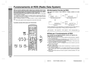 Page 25I-25
SD-AT1000H_SEEG_I.fm 03/3/14
SD-AT1000HITALIANO
TINSZ0943AWZZ
Caratteristiche davanguardia
- Funzionamento di RDS (Radio Data System) -
Funzionamento di RDS (Radio Data System)RDS è un servizio radiofonico offerto adesso da un crescente numero di sta-
zioni FM. Queste stazioni trasmettono segnali addizionali insieme con i segnali
dei loro programmi regolari. Per esempio, le stazioni trasmettono il loro nome e
informazioni riguardanti il tipo di programma: sport, musica, ecc.
Quando lapparecchio...