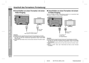 Page 22D-15
SD-PX15H_SEEG_D.fm 04/2/9
DEUTSCH
TINSZA052AWZZ
SD-PX15H
Vorbereitung für die Inbetriebnahme
- Anschluß des Fernsehers -
Anschluß des Fernsehers (Fortsetzung)Anschließen an einen Fernseher mit einen 
Video-EingangHinweise:!Entsprechend der angeschlossenen Buchse den Fernseheingang umschalten.
!Zwischen dem Fernseher und diesem Gerät ist anderes Gerät nicht anzuschlie-
ßen. Wenn sie über einen Videorecorder angeschlossen werden, können Bilder
verzerrt werden.
!Mit Hilfe des Audio-Kabels können Sie...