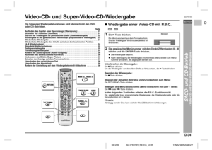Page 41D-34
SD-PX15H_SEEG_D.fm 04/2/9
DEUTSCH
TINSZA052AWZZ
F
S
V
I
N
P
ED
SD-PX15H
SACD- und CD-Betrieb
- Video-CD- und Super-Video-CD-Wiedergabe -
Video-CD- und Super-Video-CD-Wiedergabe  Die folgenden Wiedergabefunktionen sind identisch mit den DVD- 
oder CD-Betrieben.
Seite
Auffinden des Kapitel- oder Spuranfangs (Übersprung)  . . . . . . . . . . . . . . . . . .21
Schneller Vor-/Rücklauf (Suchlauf)   . . . . . . . . . . . . . . . . . . . . . . . . . . . . . . . . . . . 21
Starten der Wiedergabe ab...