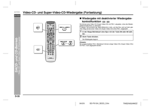 Page 42D-35
SD-PX15H_SEEG_D.fm 04/2/9
DEUTSCH
TINSZA052AWZZ
SD-PX15H
SACD- und CD-Betrieb
- Video-CD- und Super-Video-CD-Wiedergabe -
Video-CD- und Super-Video-CD-Wiedergabe (Fortsetzung)
Wiedergabe mit deaktivierter Wiedergabe-
kontrollfunktion     Sie können eine Video-CD (Super-Video-CD) mit P.B.C. abspielen, ohne die Wieder-
gabekontrollfunktion zu aktivieren.
In diesem Fall erscheint der Menü-Bildschirm nicht, und die Disc wird auf dem glei-
chen Weg wie bei einer Video-CD (Super-Video-CD) ohne P.B.C....