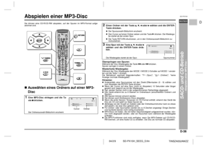 Page 43D-36
SD-PX15H_SEEG_D.fm 04/2/9
DEUTSCH
TINSZA052AWZZ
F
S
V
I
N
P
ED
SD-PX15H
SACD- und CD-Betrieb
- Abspielen einer MP3-Disc -
Abspielen einer MP3-Disc Sie können eine CD-R/CD-RW abspielen, auf der Spuren im MP3-Format aufge-
zeichnet sind.Auswählen eines Ordners auf einer MP3-
Disc
Überspringen von Spuren:Während der Disc-Wiedergabe die Taste   oder   drücken.
Spuren springen in einem Ordner.Wiederholte Wiedergabe:Während der Disc-Wiedergabe den MODE 1/MODE 2-Schalter auf MODE 1 einstel-
len und die...