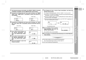 Page 63D-56
SD-PX15H_SEEG_D.fm 04/2/9
DEUTSCH
TINSZA052AWZZ
F
S
V
I
N
P
ED
SD-PX15H
Fortgeschrittene Funktionen
- Einstellen des Timers -
 1
Die Stromversorgung einschalten; den MODE 1/MODE 2-Schalter
auf MODE 2 einstellen und die TIMER/SLEEP-Taste drücken.
2
Innerhalb von 10 Sekunden die Taste   oder   drücken, um TIMER
ONCE oder TIMER DAILY anzuwählen; danach die ENTER-Ta-
ste betätigen.
Once-Timer Daily-Timer
3
Innerhalb von 10 Sekunden die Taste   oder   drücken, um ONCE
SET oder DAILY SET anzuwählen;...