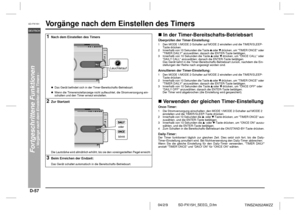 Page 64D-57
SD-PX15H_SEEG_D.fm 04/2/9
DEUTSCH
TINSZA052AWZZ
SD-PX15H
Fortgeschrittene Funktionen
- Vorgänge nach dem Einstellen des Timers -
Vo r gänge nach dem Einstellen des Timers 
In der Timer-Bereitschafts-BetriebsartÜberprüfen der Timer-Einstellung:
Annullieren der Timer-Einstellung: Verwenden der gleichen Timer-EinstellungOnce-Timer:
Daily-Timer:Der Timer funktioniert täglich zur gleichen Zeit. Dies setzt sich fort, bis die Daily-
Timer-Einstellung annullier t wird. Bei Nichtverwendung den Daily-Timer...