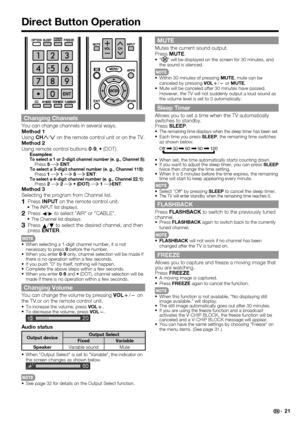 Page 2321
Direct Button Operation
MUTE
Mutes the current sound output.
PressMUTE.
•"" will be displayed on the screen for 30 minutes, and 
the sound is silenced.
•Within 30 minutes of pressing MUTE, mute can be 
canceled by pressing VOL
k/
l or MUTE.
•Mute will be canceled after 30 minutes have passed. 
However, the TV will not suddenly output a loud sound as 
the volume level is set to 0 automatically.
Sleep Timer
Allows you to set a time when the TV automatically 
switches to standby.
PressSLEEP.
•The...