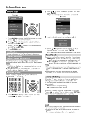 Page 4038
On-Screen Display Menu
Information
Example
Menu
Identiﬁcation
Software Update Digital Caption Info.
Netﬂix Help
VUDU Help Information
Information
1 Press MENU to display the MENU screen, and then 
press
c/
d to select "Information".
2 Press 
a/
b to select a speciﬁ c adjustment item, 
and then press ENTER.
3 Press 
a/
b (or 
c/
d) to select the desired setting, 
and then press ENTER.
4 Press MENU to exit.
Identiﬁ cation
The current version of the TV software is displayed.
Digital Caption...