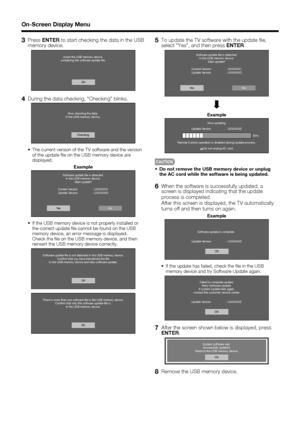 Page 4240
3 Press ENTER to start checking the data in the USB 
memory device.
Insert the USB memory device 
containing the software update ﬁle.
OK
4  During the data checking, “Checking” blinks.
Now checking the data 
in the USB memory device.
Checking
•  The current version of the TV software and the version 
of the update ﬁ le on the USB memory device are 
displayed.
Example
Software update ﬁle is detected 
in the USB memory device.
Start update?
NoYe sCurrent Version                  :  UXXXXXX1
Update...