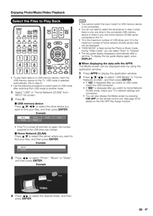 Page 4947
Select the Files to Play Back
•  To play back data on a USB memory device, insert the 
USB memory device on the TV. USB mode is selected 
automatically. (Go to step 2)
•  Use the following procedure to switch back to USB mode 
after switching from USB mode to another mode.
1   Select "USB" or "Home Network (DLNA)" from 
INPUT list screen.
2   Press D.
■ USB memory device
Pressa
/
b/c
/d
 to select the drive where you 
want to ﬁ nd your ﬁ les, and then press ENTER.
Drive1Drive2
Drive5...