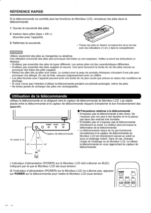 Page 44 10
10º10º
10º
10º
16,4 pieds (5 m)
Capteur de télécommande
Si la télécommande ne contrôle plus les fonctions du Moniteur LCD, remplacez les piles dans la 
télécommande.
1 
Ouvrez le couvercle des piles.
2  Insérez deux piles (type « AA »)  
(fournies avec l’appareil).
3  Refermez le couvercle .
 
ATTENTION
Utilisez seulement des piles au manganèse ou alcalines.
Une utilisation incorrecte des piles peut provoquer des fuites ou une explosion. Veillez à suivre les instructions ci-
dessous.
N’utilisez pas...