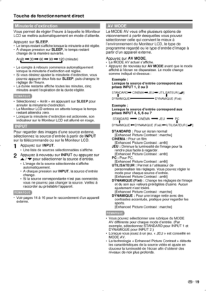 Page 53 19
Minuterie d’extinction
Vous permet de régler l’heure à laquelle le Moniteur 
LCD se mettra automatiquement en mode d’attente.
Appuyez sur SLEEP.
Le temps restant s’affiche lorsque la minuterie a été réglée.
•  
A chaque pression sur 
•  SLEEP, le temps restant 
change de la manière suivante.
Arrêt      30      60      90      120 (minute)
Le compte à rebours commence automatiquement 
• 
lorsque la minuterie d’extinction est réglée. 
Si vous désirez ajuster la minuterie d’extinction, vous 
• 
pouvez...